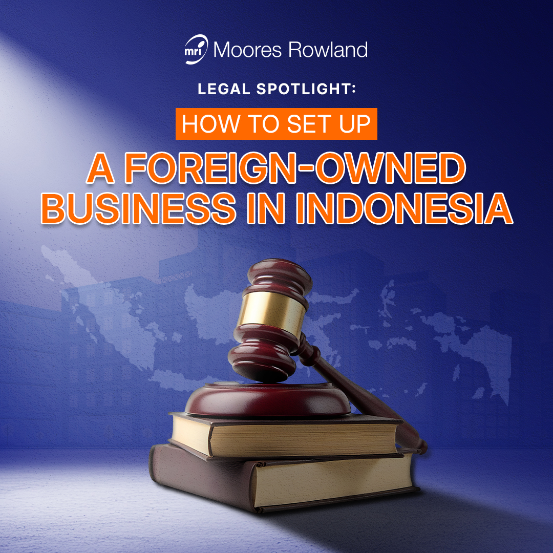 Legal Spotlight: How to Set Up a Foreign-Owned Business in Indonesia